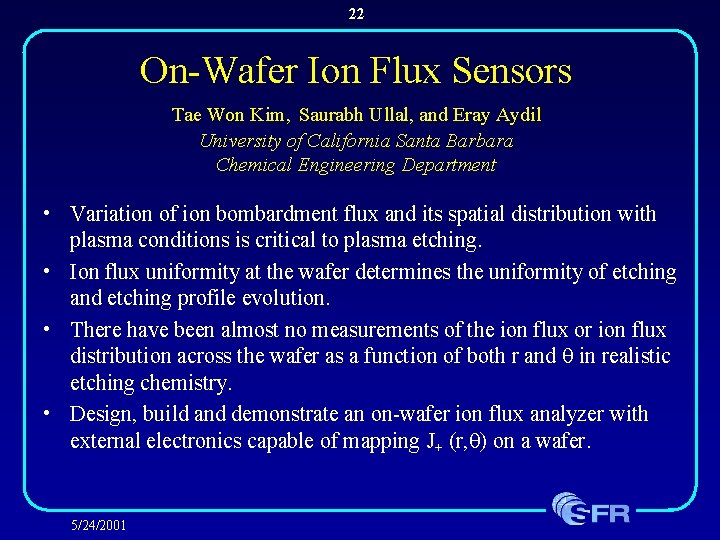 22 On-Wafer Ion Flux Sensors Tae Won Kim, Saurabh Ullal, and Eray Aydil University