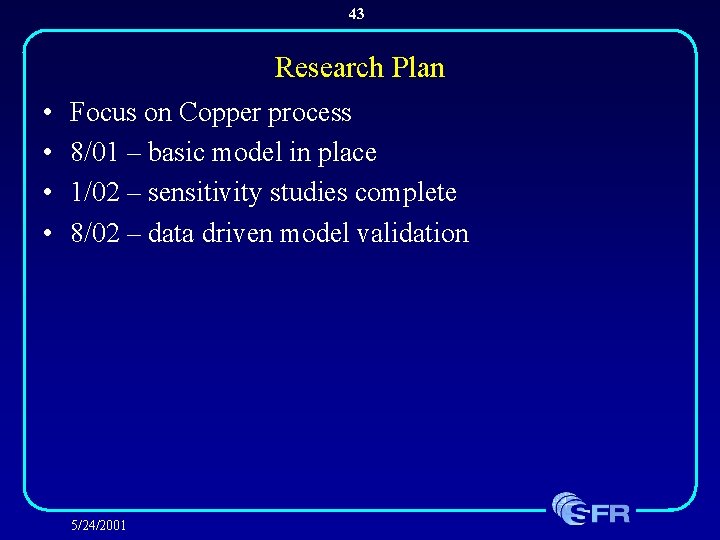 43 Research Plan • • Focus on Copper process 8/01 – basic model in