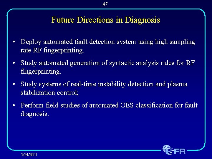 47 Future Directions in Diagnosis • Deploy automated fault detection system using high sampling