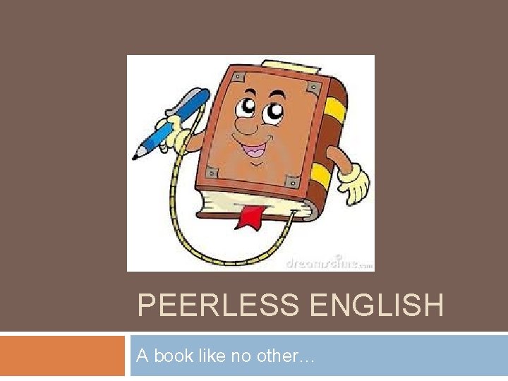 PEERLESS ENGLISH A book like no other… 