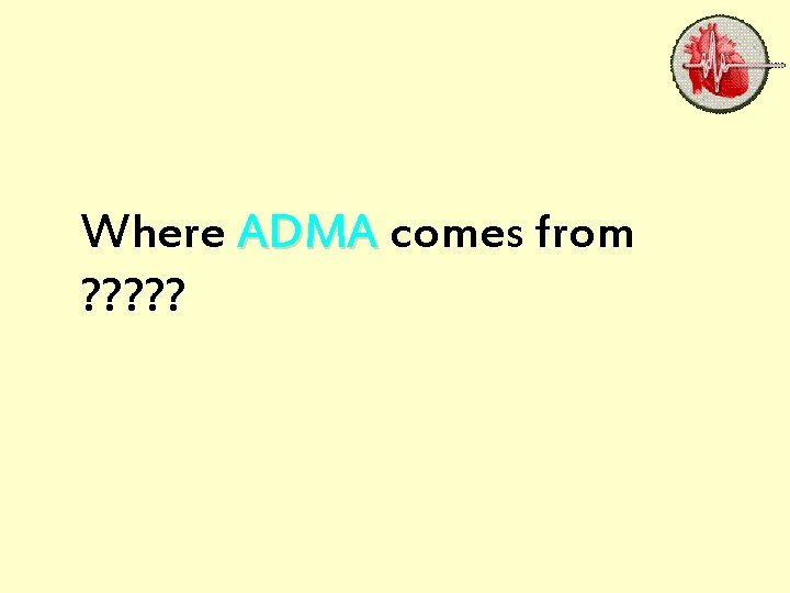 Where ADMA comes from ? ? ? 31 October 2021 Dr. Mohamed Z. Gad