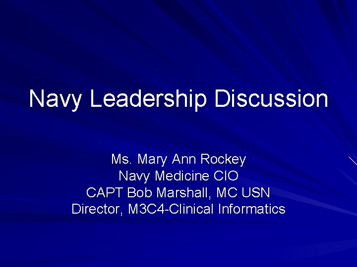 Navy Leadership Discussion Ms. Mary Ann Rockey Navy Medicine CIO CAPT Bob Marshall, MC