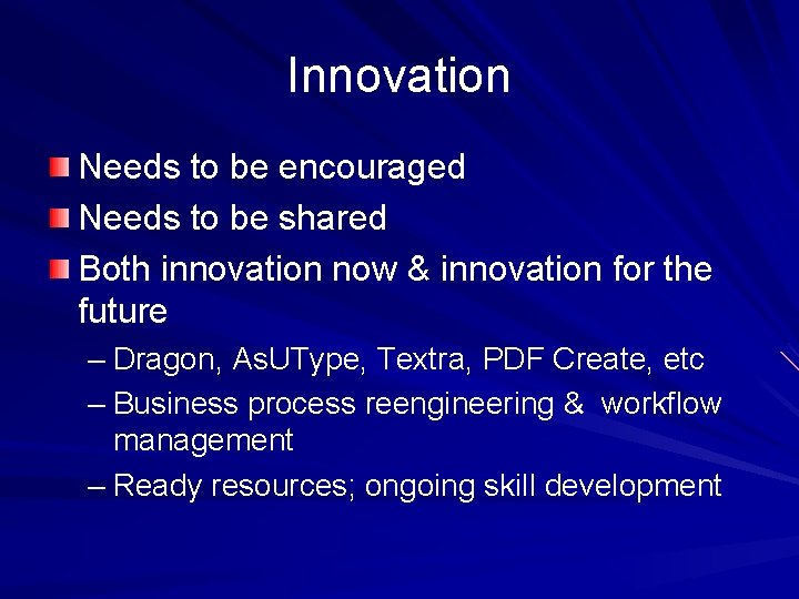 Innovation Needs to be encouraged Needs to be shared Both innovation now & innovation