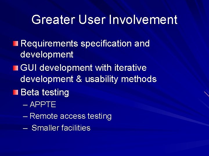 Greater User Involvement Requirements specification and development GUI development with iterative development & usability