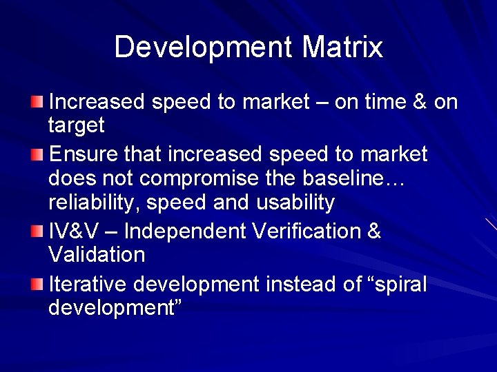 Development Matrix Increased speed to market – on time & on target Ensure that