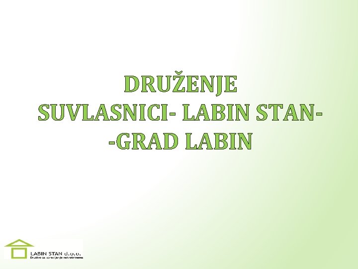 DRUŽENJE SUVLASNICI- LABIN STAN-GRAD LABIN 