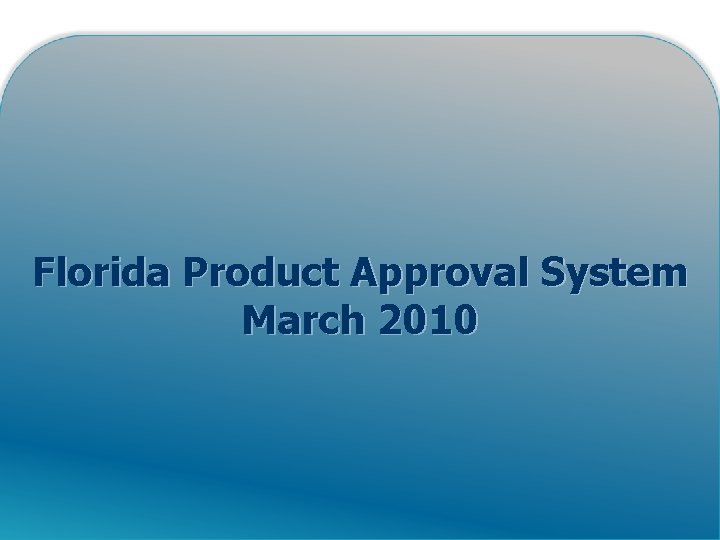 Florida Product Approval System March 2010 