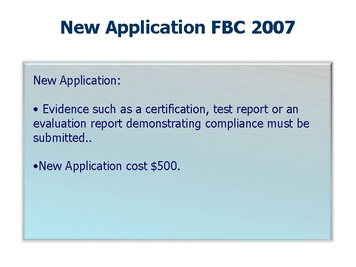 New Application FBC 2007 New Application: • Evidence such as a certification, test report