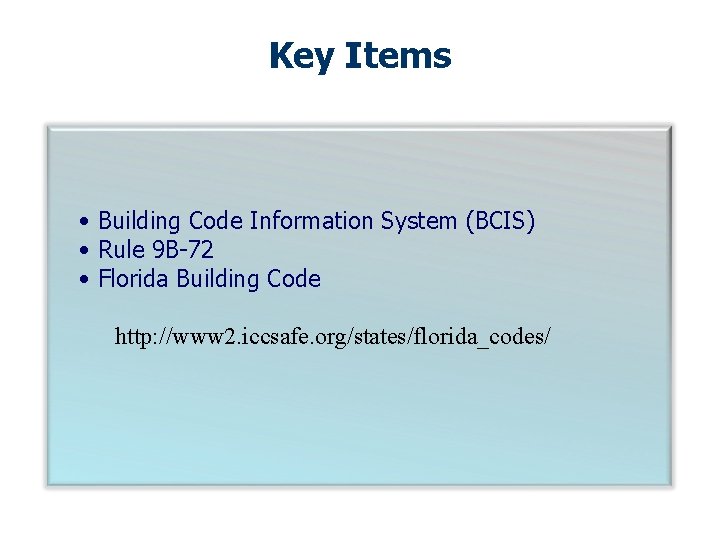 Key Items • Building Code Information System (BCIS) • Rule 9 B-72 • Florida