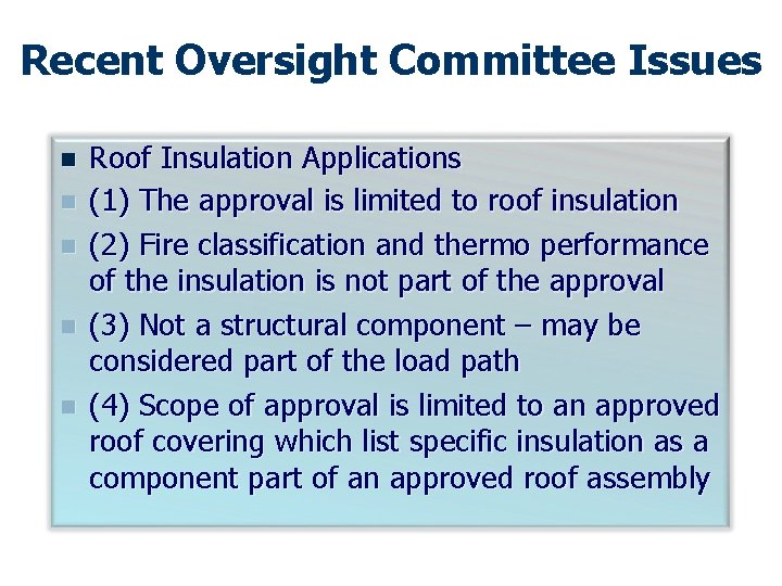 Recent Oversight Committee Issues n n n Roof Insulation Applications (1) The approval is