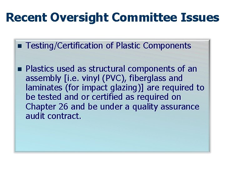 Recent Oversight Committee Issues n Testing/Certification of Plastic Components n Plastics used as structural