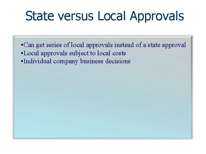 State versus Local Approvals • Can get series of local approvals instead of a