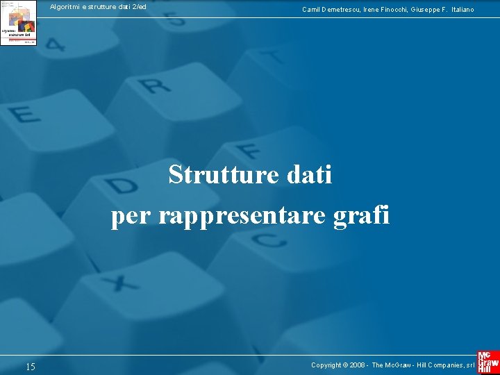 Algoritmi e strutture dati 2/ed Camil Demetrescu, Irene Finocchi, Giuseppe F. Italiano Strutture dati