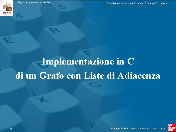 Algoritmi e strutture dati 2/ed Camil Demetrescu, Irene Finocchi, Giuseppe F. Italiano Implementazione in