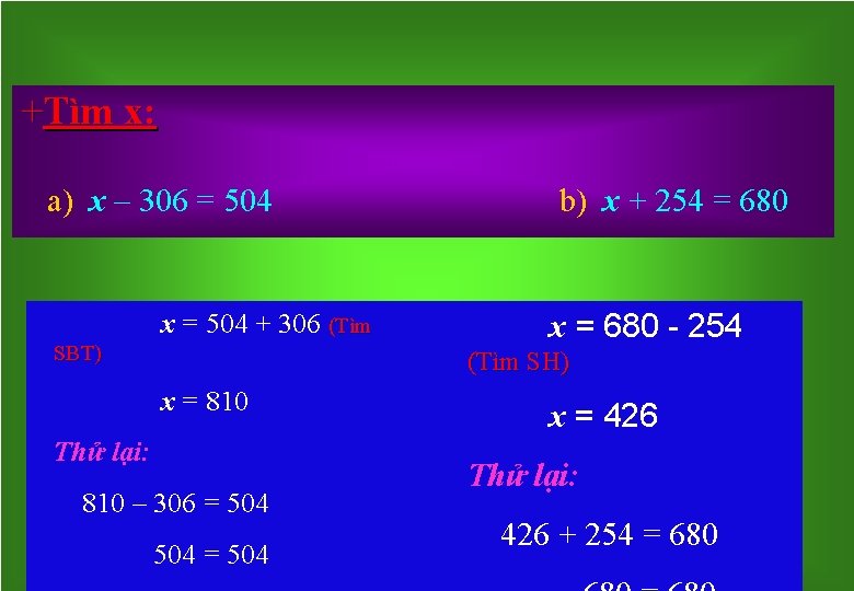 +Tìm x: a) x – 306 = 504 x = 504 + 306 (Tìm