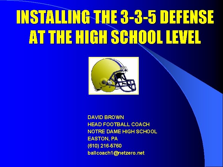 INSTALLING THE 3 -3 -5 DEFENSE AT THE HIGH SCHOOL LEVEL DAVID BROWN HEAD