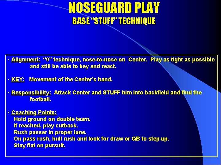 NOSEGUARD PLAY BASE “STUFF” TECHNIQUE • Alignment: “ 0” technique, nose-to-nose on Center. Play