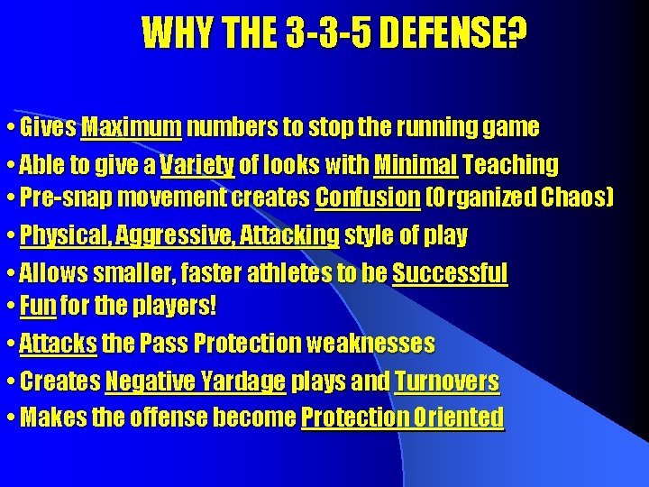 WHY THE 3 -3 -5 DEFENSE? • Gives Maximum numbers to stop the running