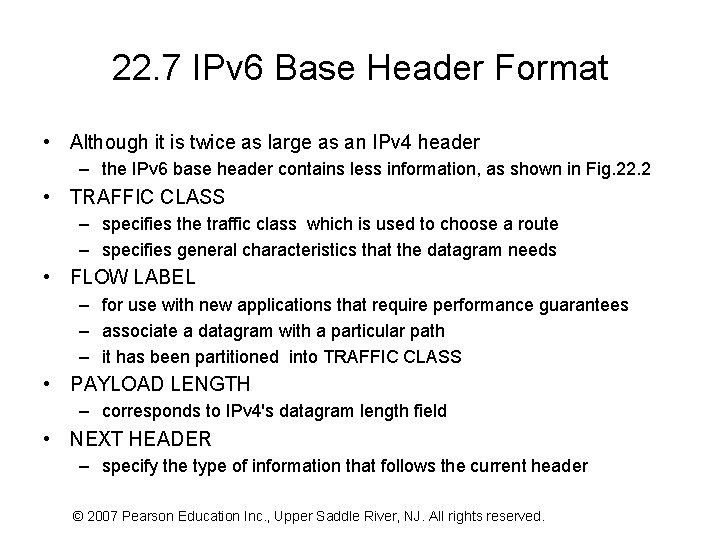 22. 7 IPv 6 Base Header Format • Although it is twice as large