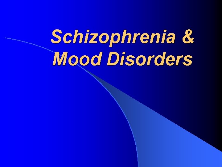 Schizophrenia & Mood Disorders 