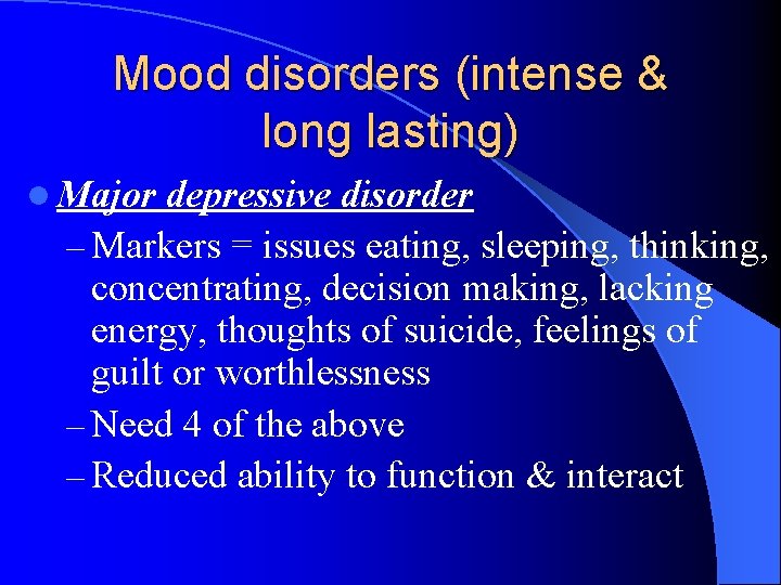Mood disorders (intense & long lasting) l Major depressive disorder – Markers = issues