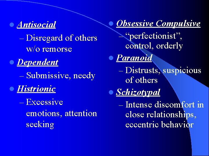 l Antisocial – Disregard of others w/o remorse l Dependent – Submissive, needy l
