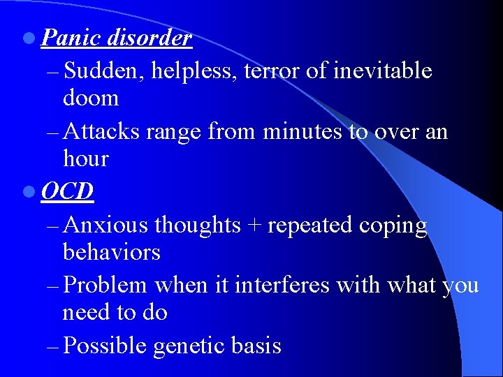 l Panic disorder – Sudden, helpless, terror of inevitable doom – Attacks range from