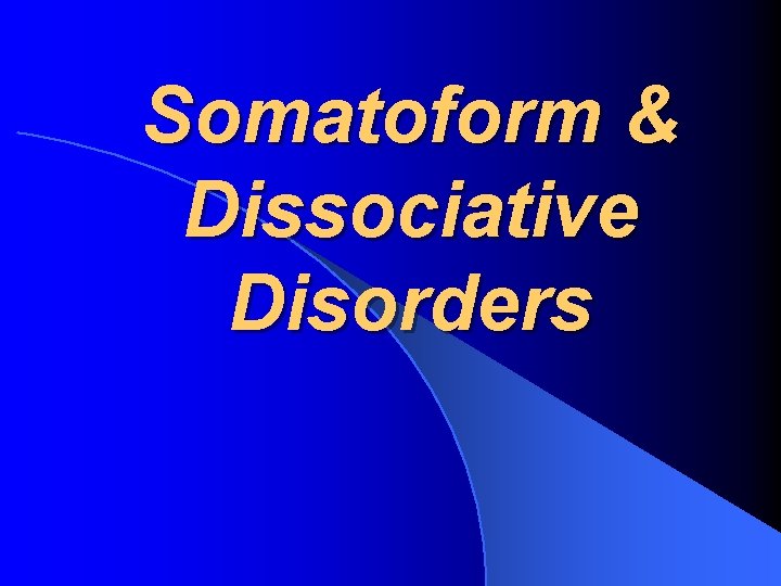 Somatoform & Dissociative Disorders 