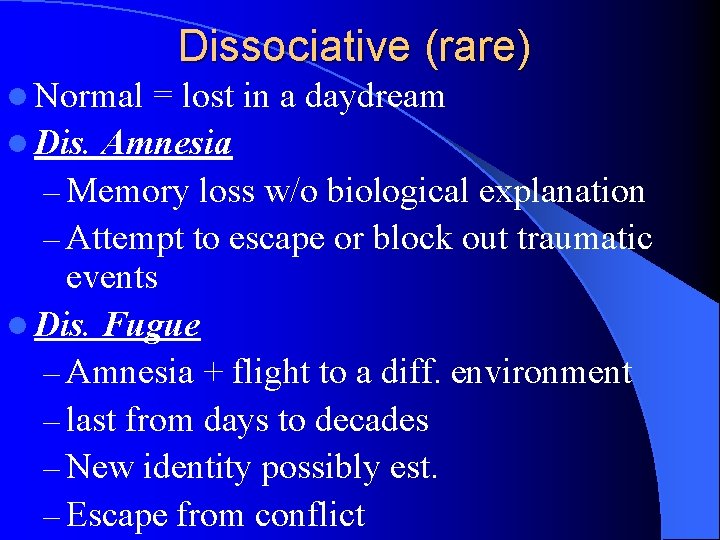 Dissociative (rare) l Normal = lost in a daydream l Dis. Amnesia – Memory