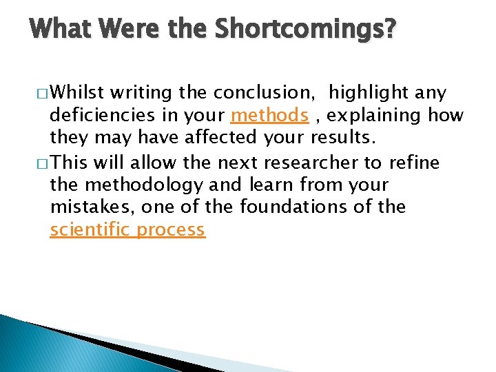 What Were the Shortcomings? � Whilst writing the conclusion, highlight any deficiencies in your