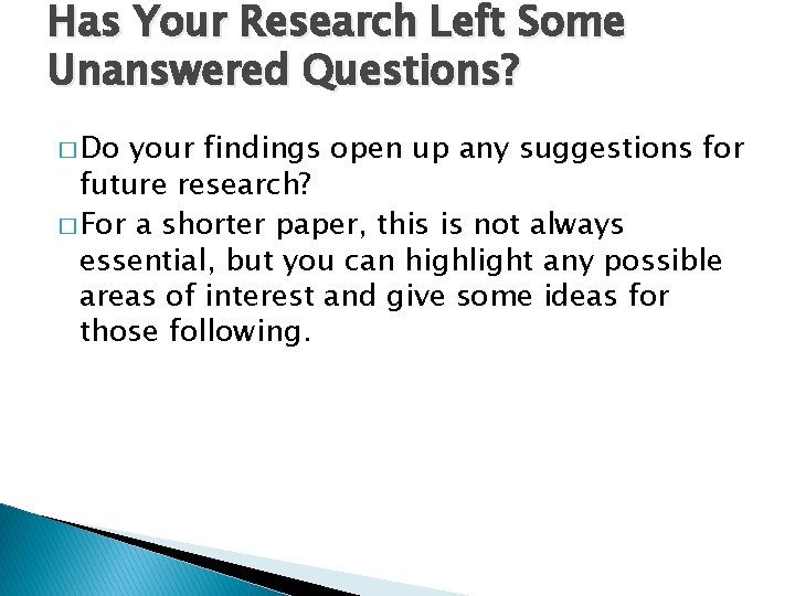 Has Your Research Left Some Unanswered Questions? � Do your findings open up any