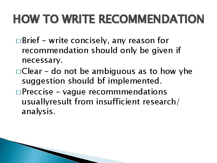 HOW TO WRITE RECOMMENDATION � Brief – write concisely, any reason for recommendation should