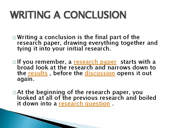 WRITING A CONCLUSION � Writing a conclusion is the final part of the research
