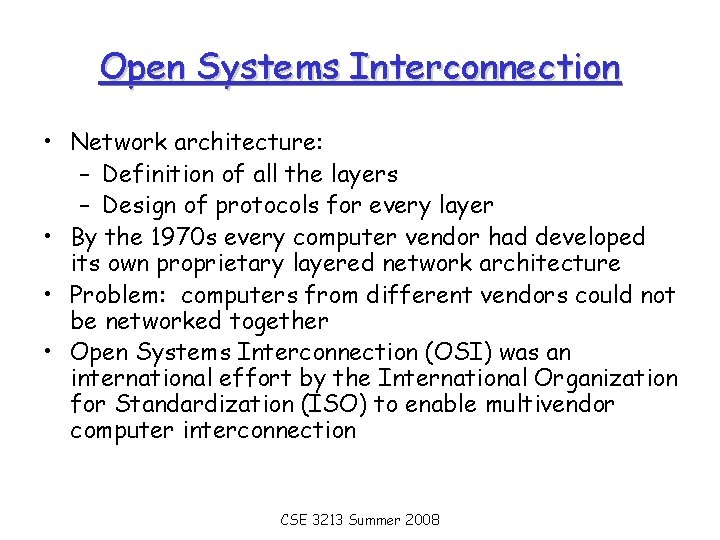 Open Systems Interconnection • Network architecture: – Definition of all the layers – Design