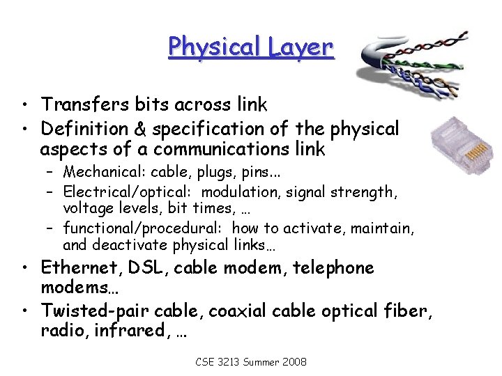 Physical Layer • Transfers bits across link • Definition & specification of the physical