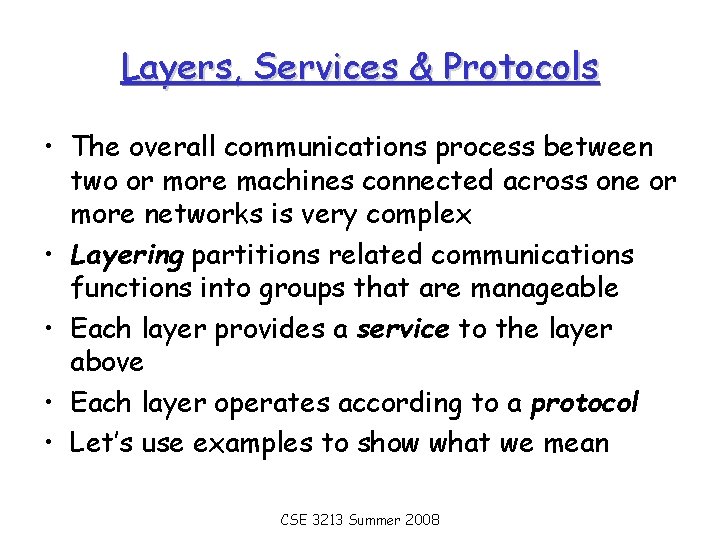 Layers, Services & Protocols • The overall communications process between two or more machines