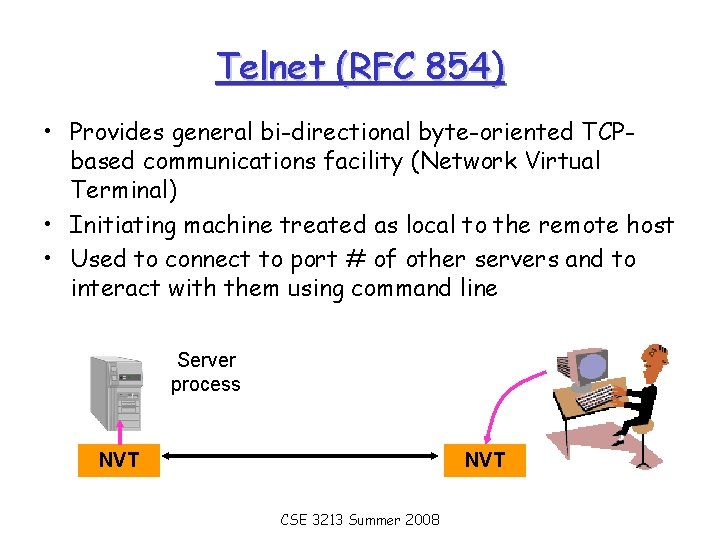 Telnet (RFC 854) • Provides general bi-directional byte-oriented TCPbased communications facility (Network Virtual Terminal)