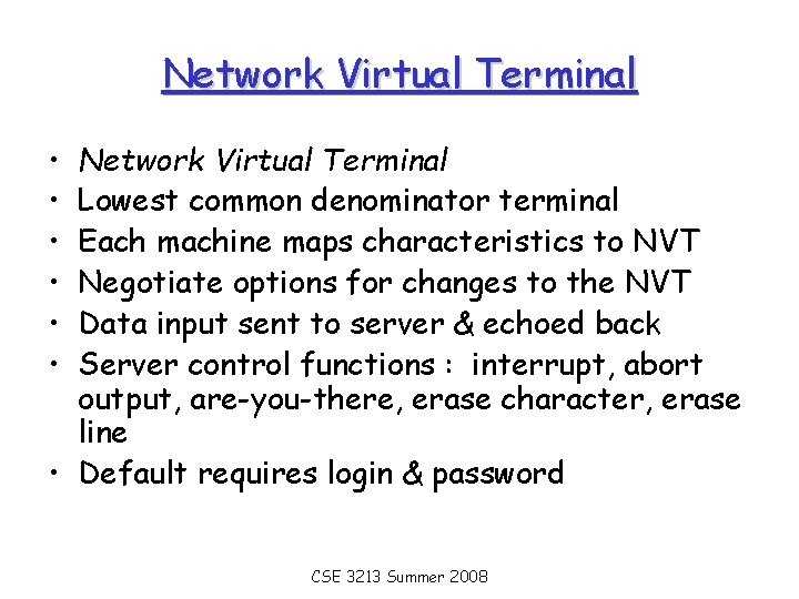 Network Virtual Terminal • • • Network Virtual Terminal Lowest common denominator terminal Each