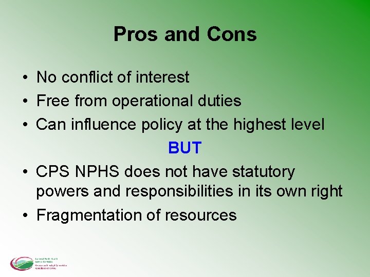 Pros and Cons • No conflict of interest • Free from operational duties •