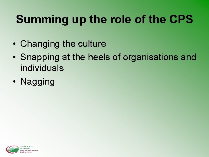 Summing up the role of the CPS • Changing the culture • Snapping at