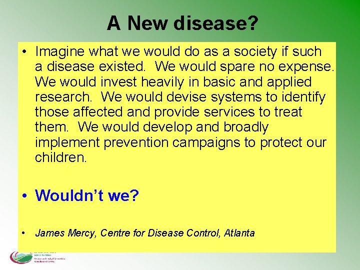 A New disease? • Imagine what we would do as a society if such