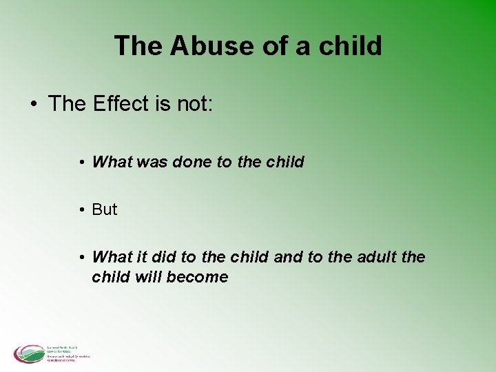 The Abuse of a child • The Effect is not: • What was done