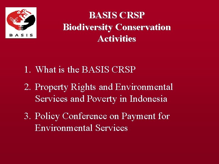 BASIS CRSP Biodiversity Conservation Activities 1. What is the BASIS CRSP 2. Property Rights