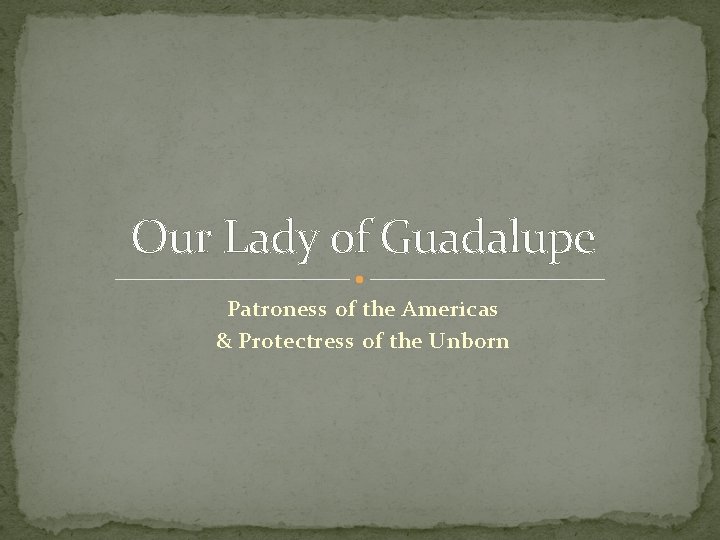 Our Lady of Guadalupe Patroness of the Americas & Protectress of the Unborn 