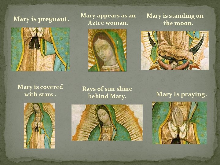 Mary is pregnant. Mary appears as an Aztec woman. Mary is covered with stars.