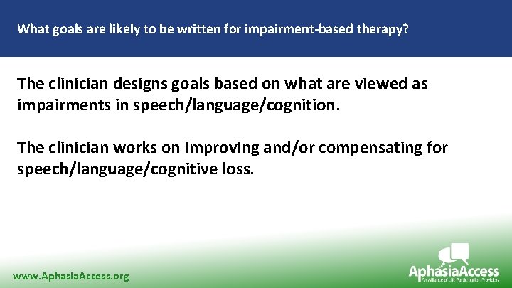 What goals are likely to be written for impairment-based therapy? The clinician designs goals