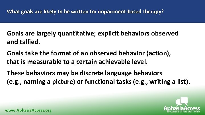 What goals are likely to be written for impairment-based therapy? Goals are largely quantitative;