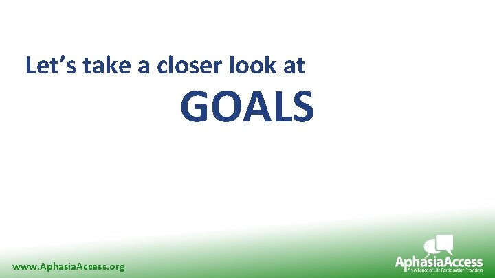 Research Supporting Need for LPAA Let’s take a closer look at GOALS www. Aphasia.