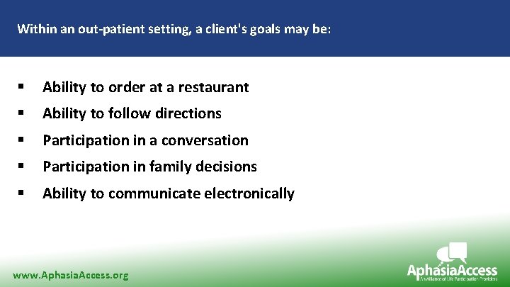 Within an out-patient setting, a client's goals may be: § Ability to order at