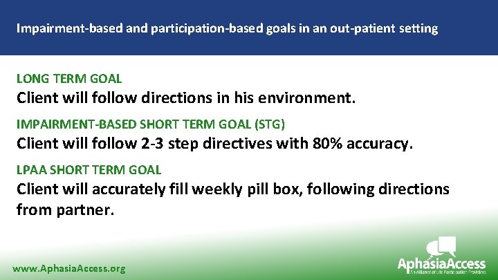 Impairment-based and participation-based goals in an out-patient setting LONG TERM GOAL Client will follow